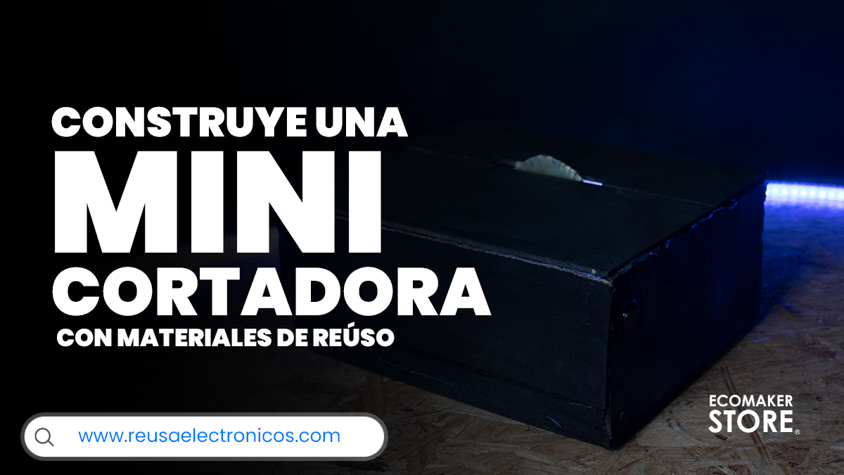 Fabrica una mini cortadora con materiales de reúso